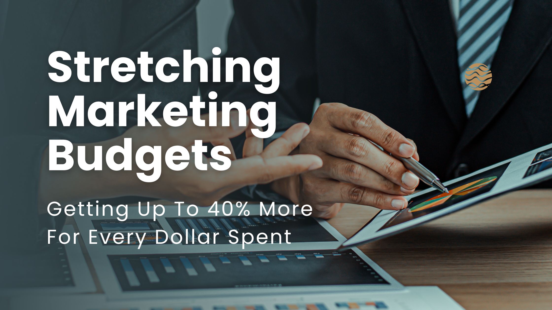 How to Stretch Your Marketing Budget and Get Up to 40% More From Every Dollar
